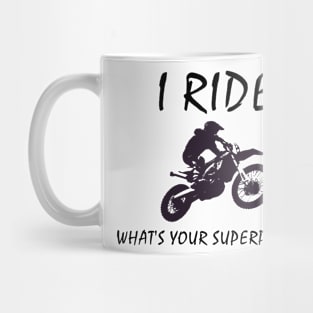 I Ride dirt bikes, what's your super power 2 Mug